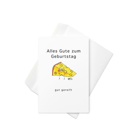  “Alles Gute zum Geburtstag – Gut Gereift” with a charming wedge of cheese character, wearing glasses, holding a glass of wine, and a newspaper on the floor

Celebrate aging like a fine cheese! This German-language birthday card features the pun “Gut Gereift” (Well Matured), paired with a stylish cheese wedge character — complete with glasses, a wine glass, and a newspaper for that extra touch of wisdom. It’s a hilarious and heartwarming way to say happy birthday auf Deutsch.

🧀 Ideal for German-speaking 