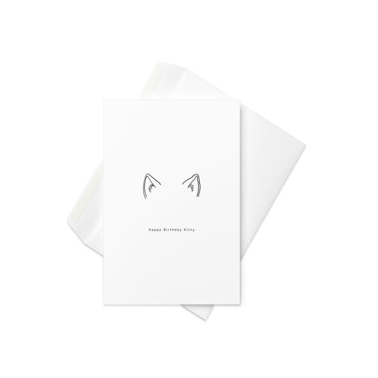 “Happy Birthday Kitty” with simple, stylised cat ears design

Keep it sleek, sweet, and feline-friendly with this minimalist “Happy Birthday Kitty” card. Featuring a clean, modern design with subtle cat ears, it's the perfect birthday card for cat lovers, cool friends, or anyone with an appreciation for playful design and a little purr-sonality.

🐱 Ideal for cat lovers, stylish birthdays, or anyone who channels feline energy