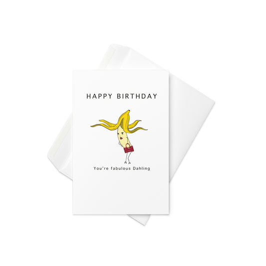 “Happy Birthday, You’re Fabulous Dahling” with a glam banana in heels, hair blowing, and handbag in hand

Fierce, fruity, and fabulous! This one-of-a-kind birthday card features a banana like you’ve never seen before – transformed into a full-on diva with flowing peel-hair, high heels, and a sassy handbag. A perfect pick for the birthday queen (or king!) in your life who deserves nothing less than full glam.

👠 Great for friends, fashionistas, drag fans, or anyone who loves a little drama
