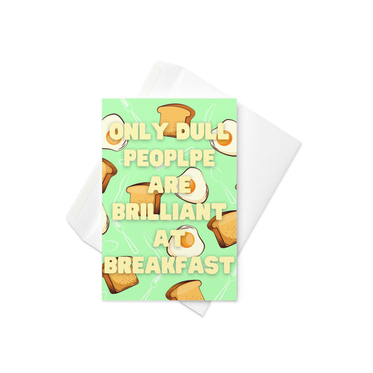 “Only dull people are brilliant at breakfast” – Oscar Wilde
Design: Text over a playful illustrated background of eggs and toast

Witty, wise, and just the right amount of cheeky. This card features Oscar Wilde’s iconic quote, “Only dull people are brilliant at breakfast,” printed over a vibrant pattern of fried eggs and golden toast. A perfect pick for literary lovers, brunch skeptics, or anyone who needs a clever chuckle with their coffee.

📚 Oscar Wilde quote with food-themed design
🍳 Bright illustrate