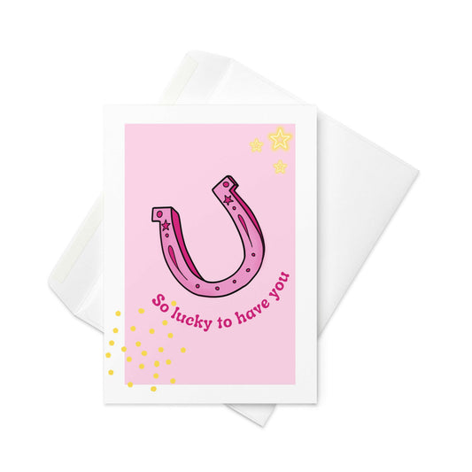 So Lucky to Have You – Cute Horseshoe Greeting Card in Pink (Blank Inside)