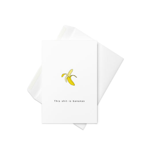 Simple banana drawing with the bold text “This Shit is Bananas” underneath

For those moments in life when things go totally wild, chaotic, or just plain ridiculous — this card says it all. Featuring a clean, hand-drawn banana illustration and the bold phrase “This Shit is Bananas,” it’s the perfect mix of humor and attitude. Whether you're celebrating a milestone, reacting to drama, or sending something just for fun, this card delivers with sass and style.

🍌 Bold and cheeky design with a minimalist banan